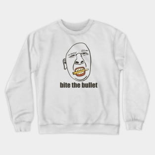 Bite the bullet Crewneck Sweatshirt